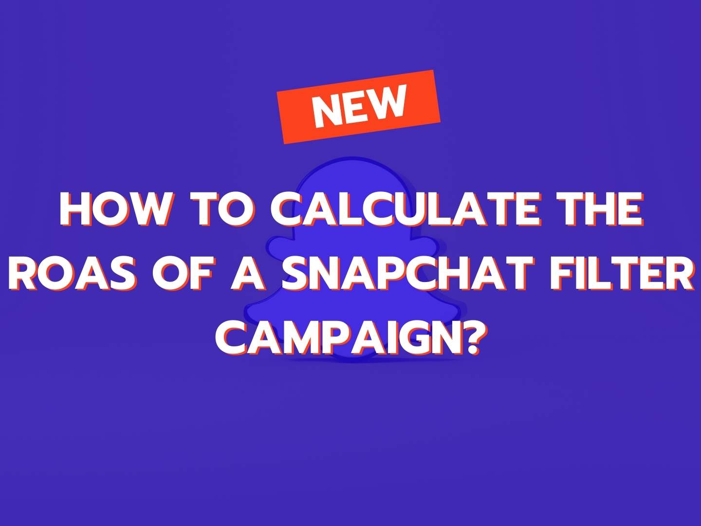 How to calculate the ROAS of a sponsored Snapchat filter?
