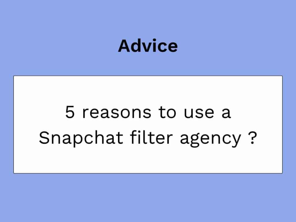 5 raisons de faire appelle a une agence de filtre snapchat