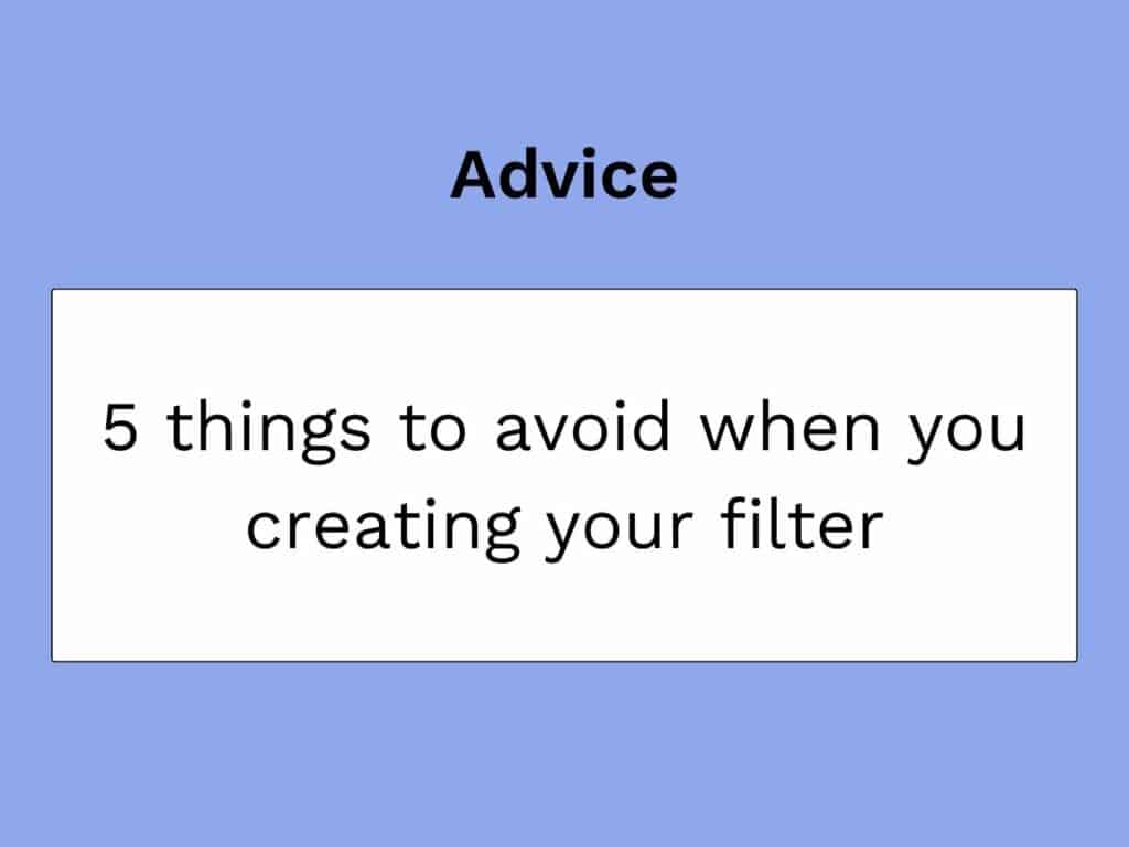 5 choses a eviter lors de la creation d'un filtre