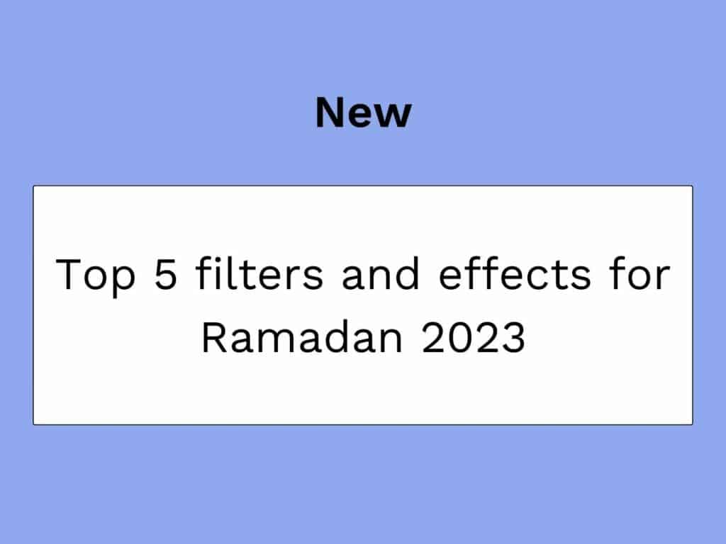 Top 5 filtros e efeitos para o Ramadan 2023