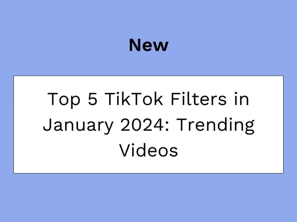 I 5 principali filtri tiktok gennaio 2024